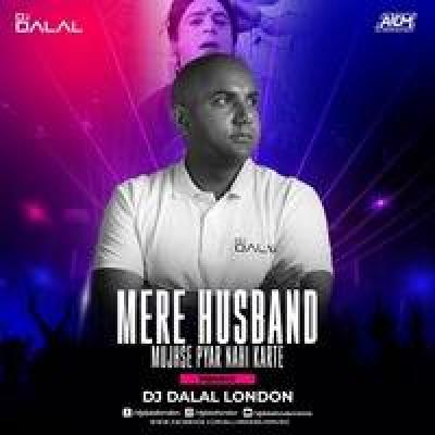Mere Husband Mujhse Pyar Nahi Karte Remix Dj Song - Dj Dalal London